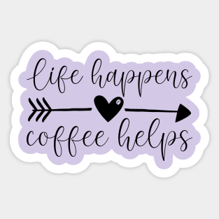 Life Happens. Coffee Helps Sticker